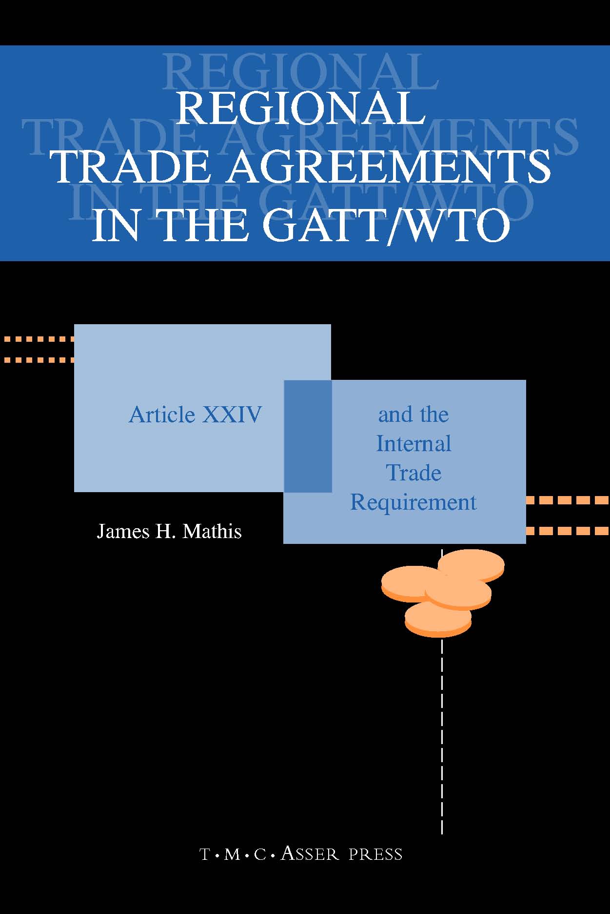 Regional Trade Agreements in the GATT/WTO - Article XXIV and the Internal Trade Requirement